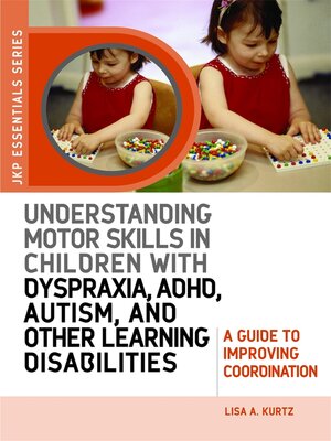cover image of Understanding Motor Skills in Children with Dyspraxia, ADHD, Autism, and Other Learning Disabilities